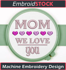 Mom We Love You Embroidery Design - Embroidstock